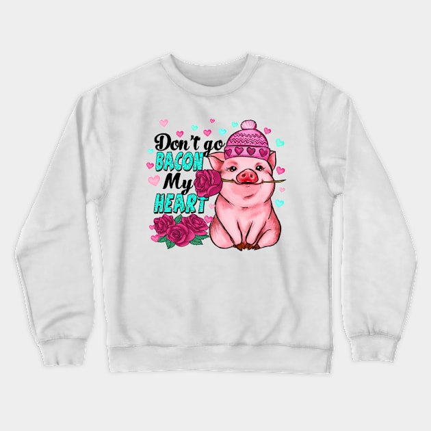 Don't Go Bacon My Heart Valentine Flower Crewneck Sweatshirt by luxembourgertreatable